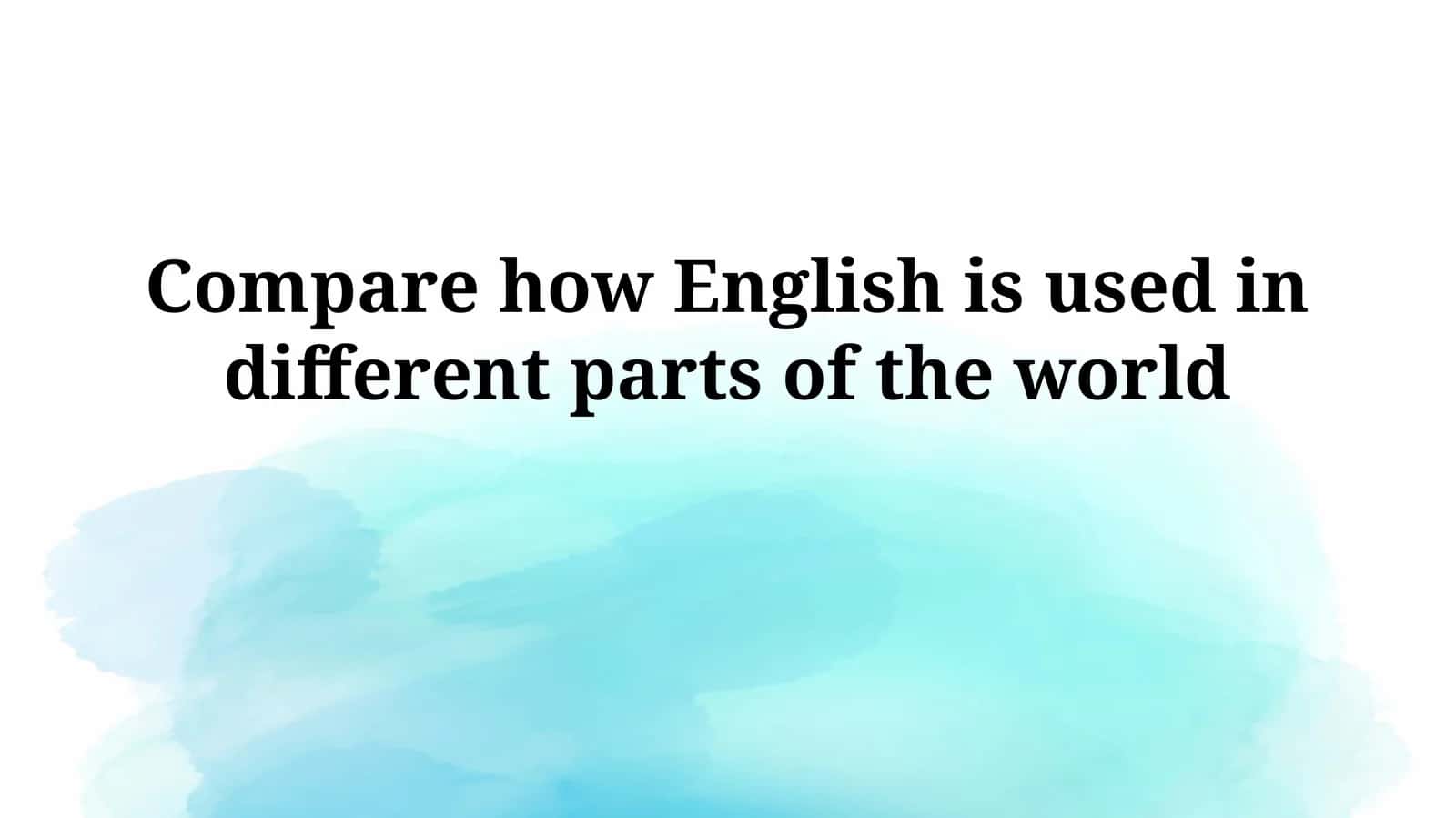 Compare how English is used in different parts of the world