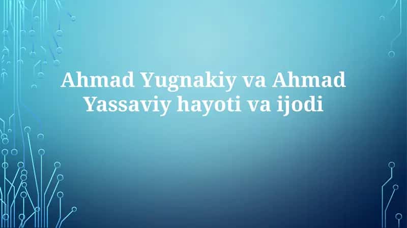 Ahmad Yassaviy va Ahmad Yugnakiy hayoti va ta'limlari