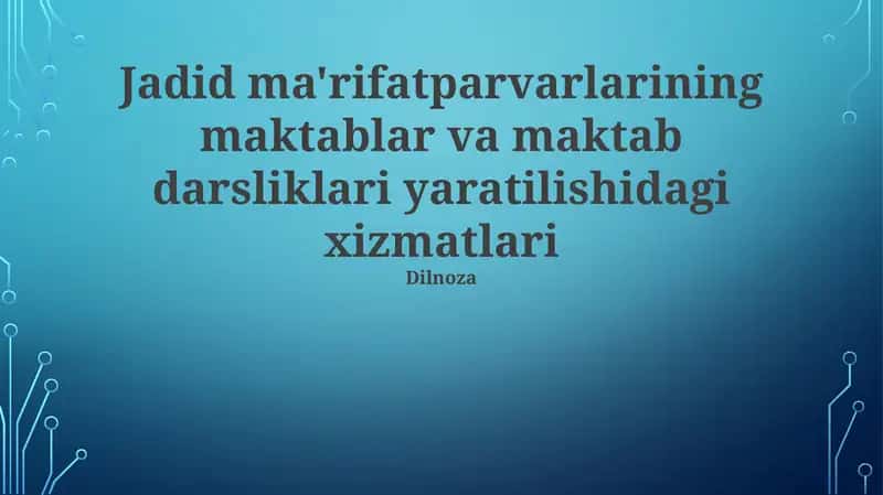 Jadid ma'rifatparvarlarining maktablar va maktab darsliklari yaratilishidagi xizmatlari
