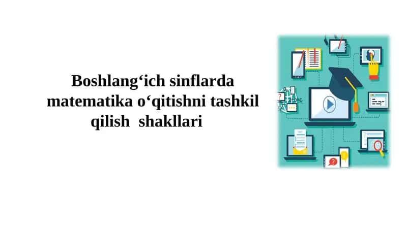 Boshlang‘ich sinflarda matеmatika o‘qitishni tashkil qilish  shakllari