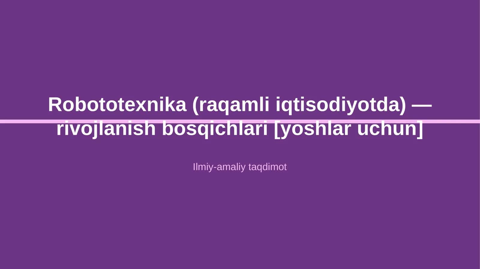 Robototexnika (raqamli iqtisodiyotda) — rivojlanish bosqichlari [yoshlar uchun]