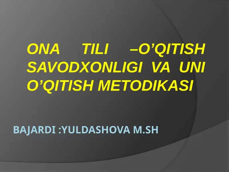 ONA TILI –O’QITISH SAVODXONLIGI VA UNI O’QITISH METODIKASI