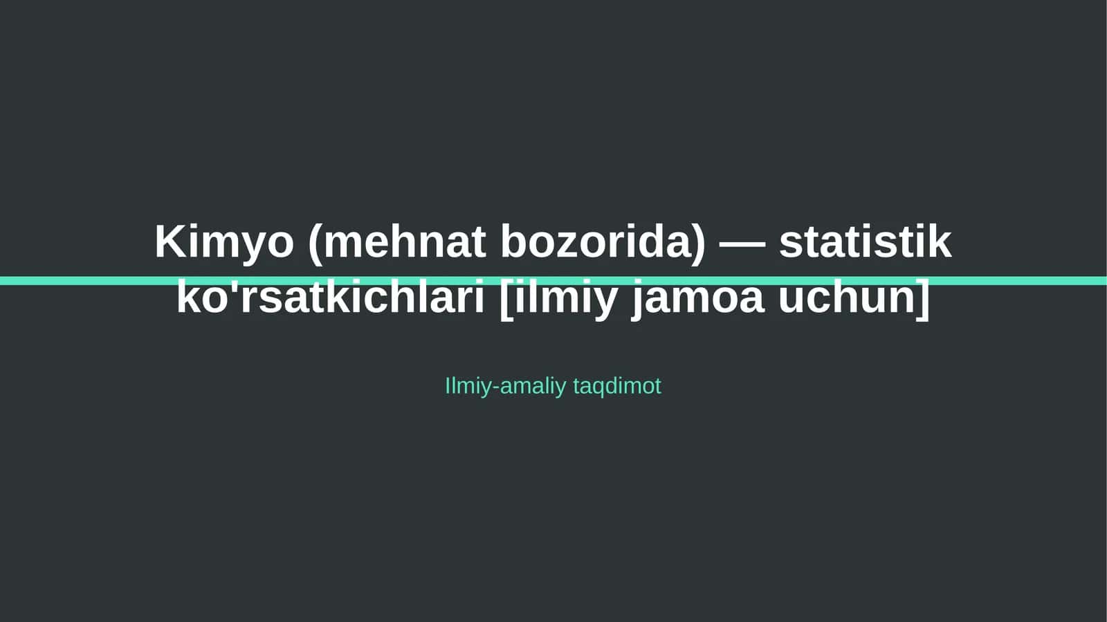 Kimyo (mehnat bozorida) — statistik ko'rsatkichlari [ilmiy jamoa uchun]