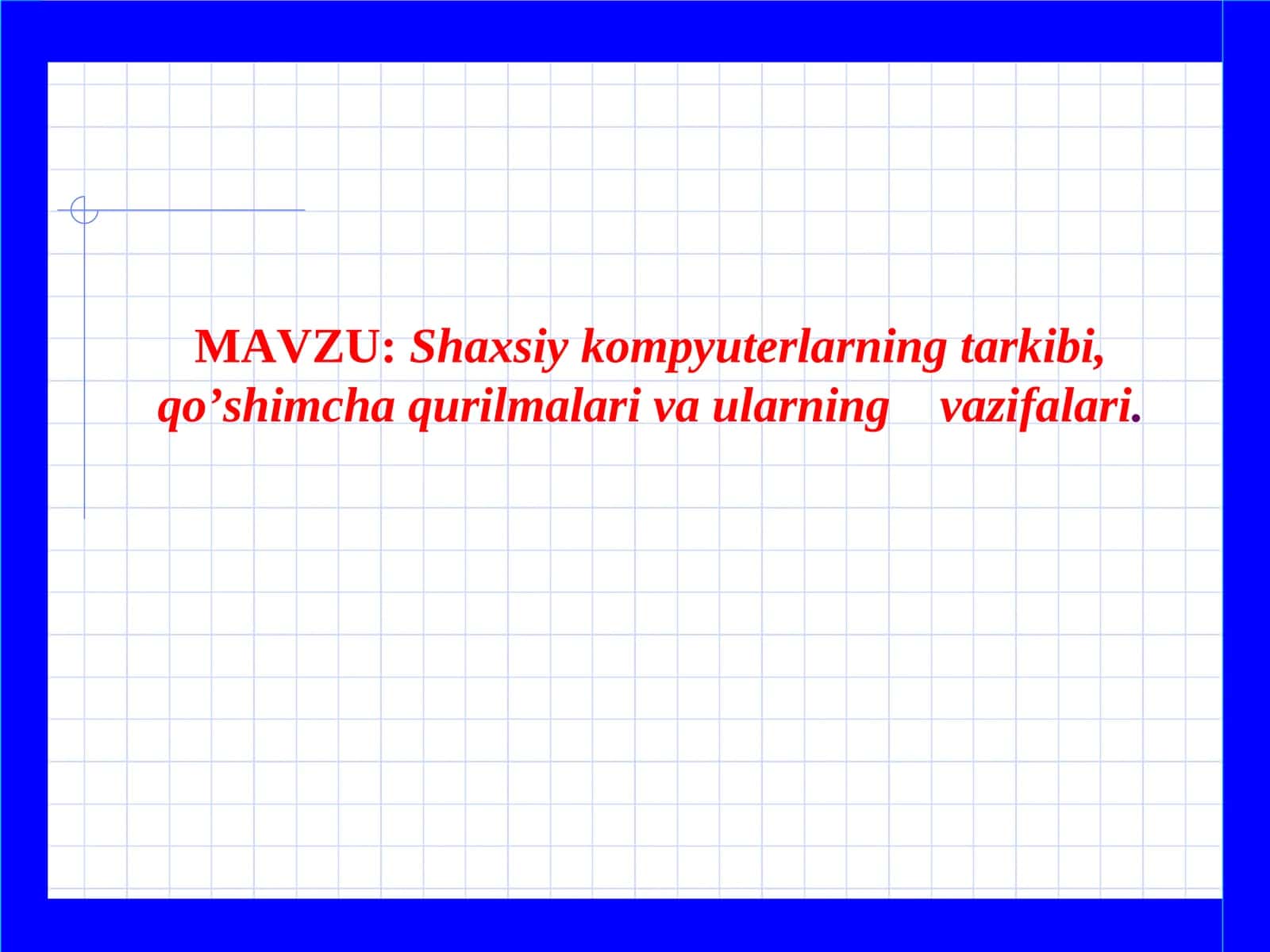 Shaxsiy kompyuterlarning tarkibi, qo’shimcha qurilmalariva ularning vazifalari