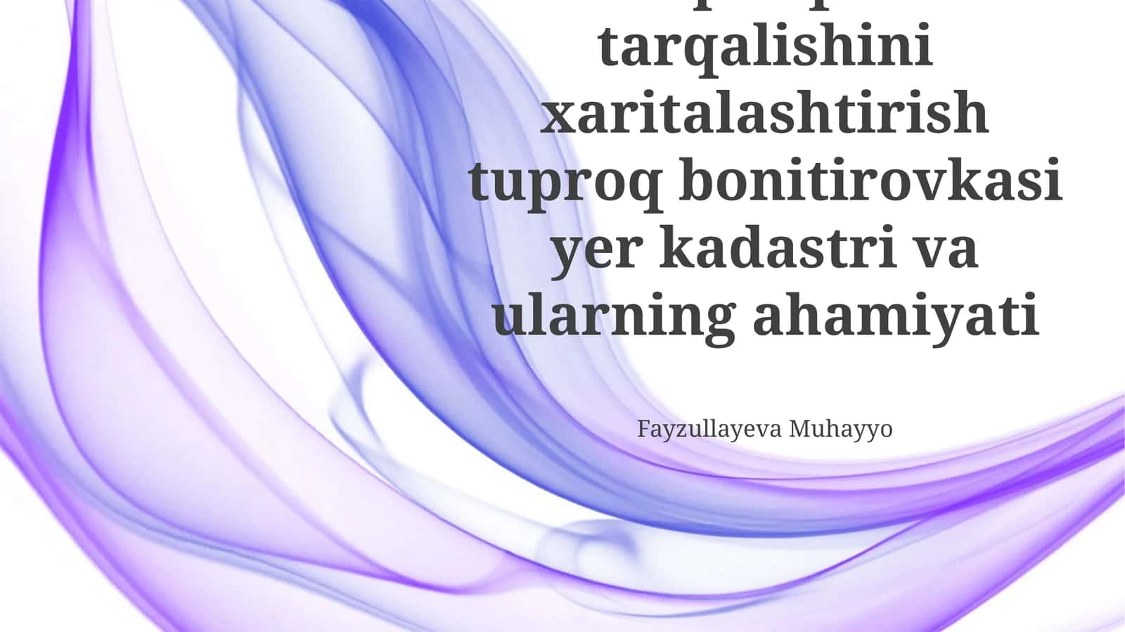 Tuproqlar tarqalishini xaritalashtirish tuproq bonitirovkasi yer kadastri va ularning ahamiyati