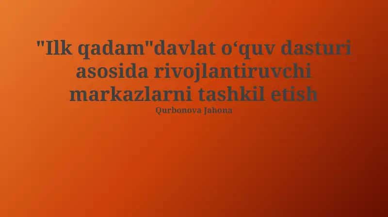 "Ilk Qadam" Davlat Kurikulumiga Asoslangan Rivojlantirish Markazlarini Tashkil Etish Konsepsiyasi