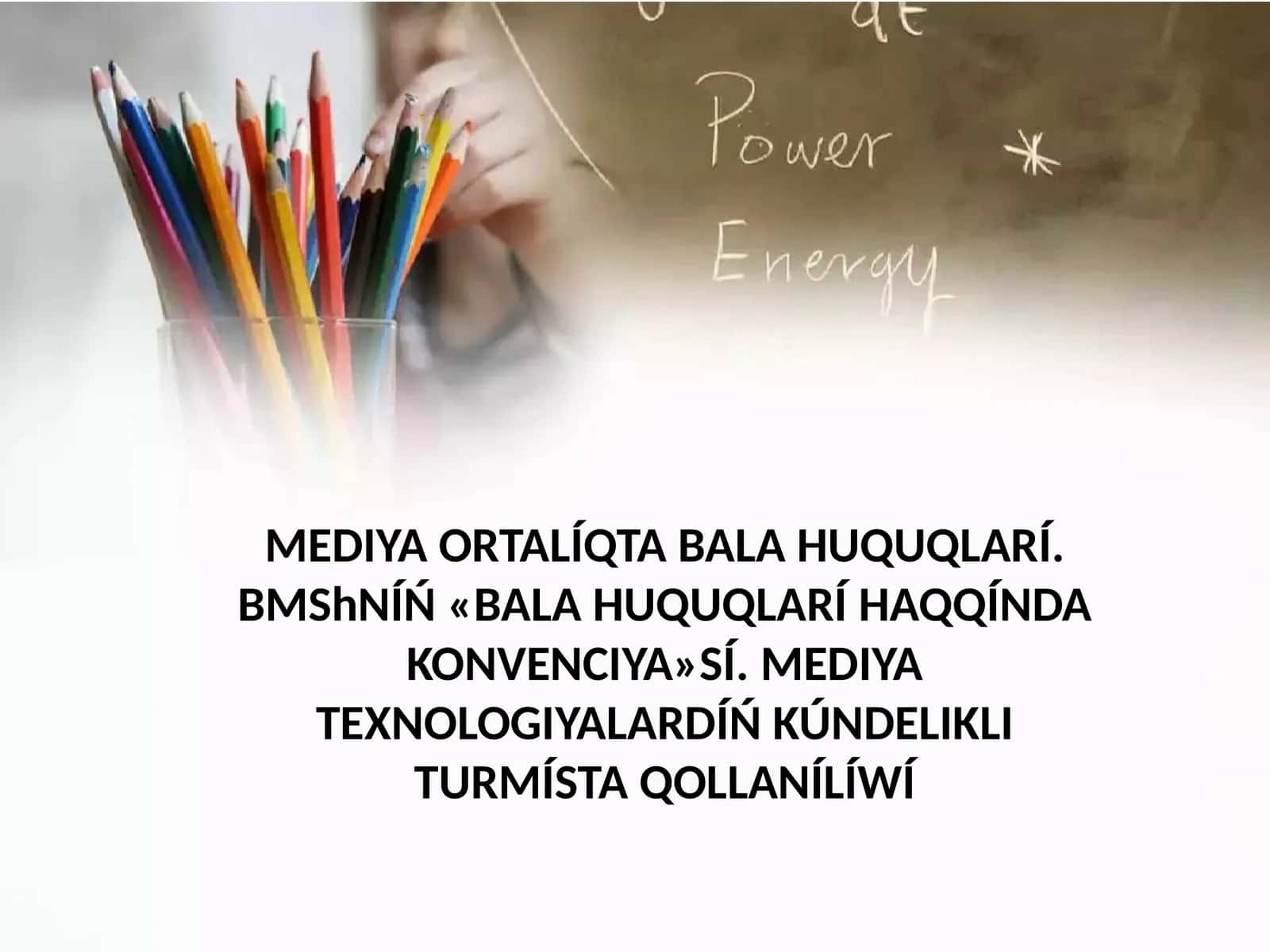 MEDIYA ORTALÍQTA BALA HUQUQLARÍ.BMShNÍŃ«BALA HUQUQLARÍ HAQQÍNDA KONVENCIYA»SÍ. MEDIYA TEXNOLOGIYALARDÍŃ KÚNDELIKLI TURMÍSTA QOLLANÍLÍWÍ