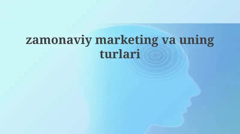 Zamonaviy marketing va uning turlari