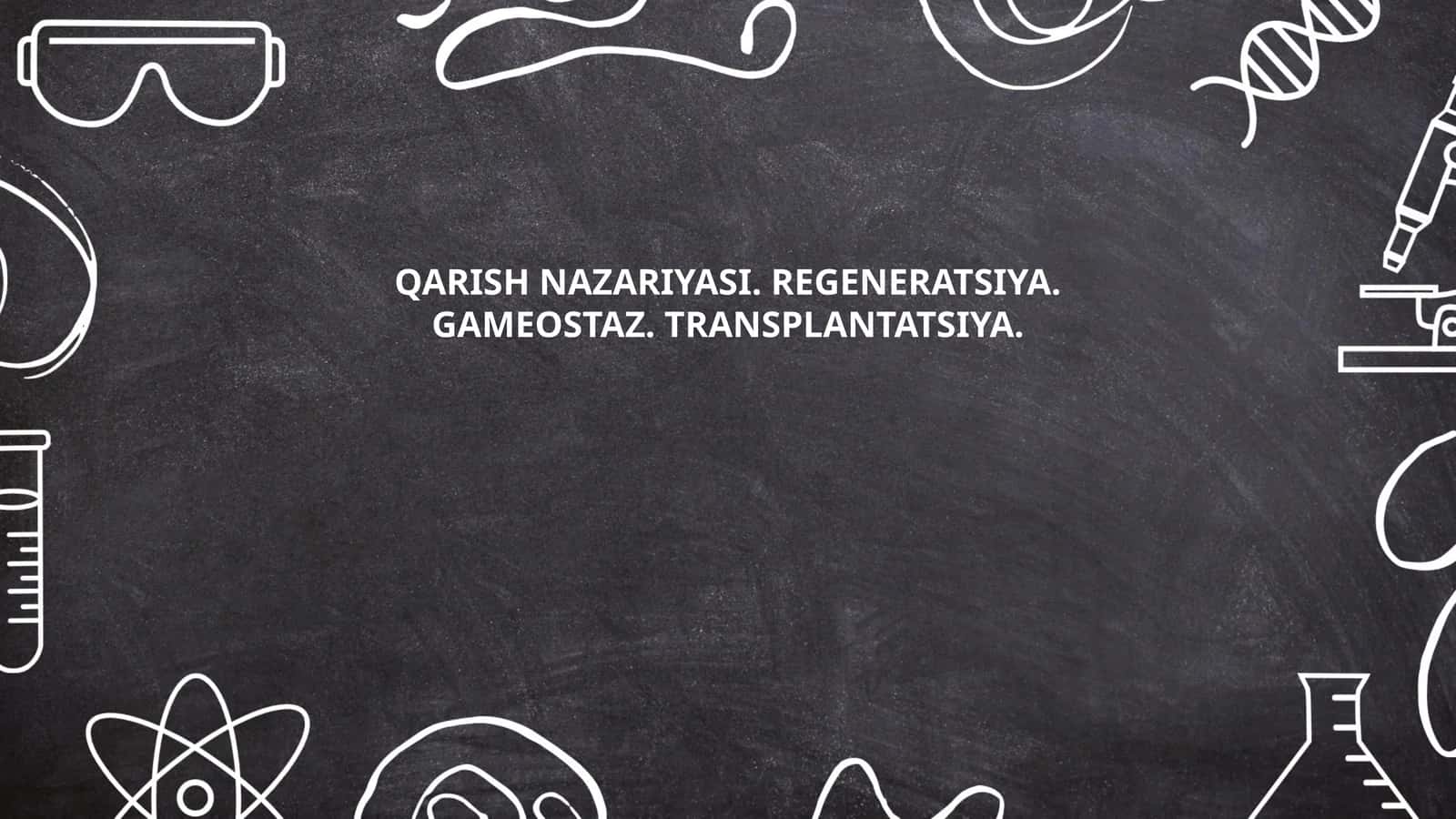 QARISH NAZARIYASI. REGENERATSIYA. GAMEOSTAZ. TRANSPLANTATSIYA