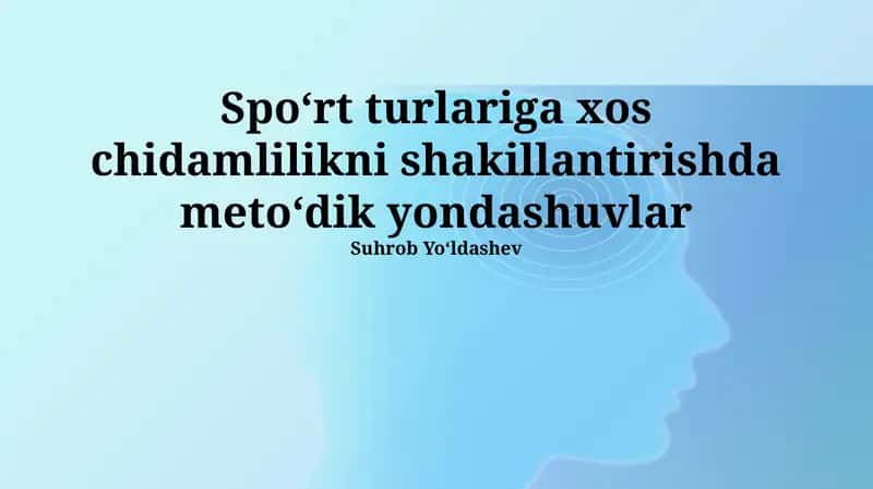Spoʻrt turlariga xos chidamlilikni shakillantirishda metoʻdik yondashuvlar