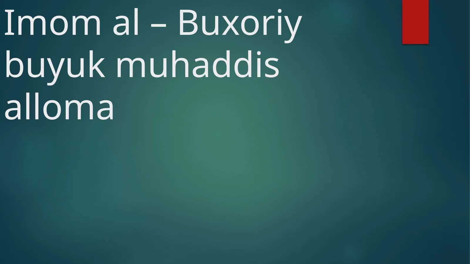 Imom al – Buxoriy buyuk muhaddis alloma