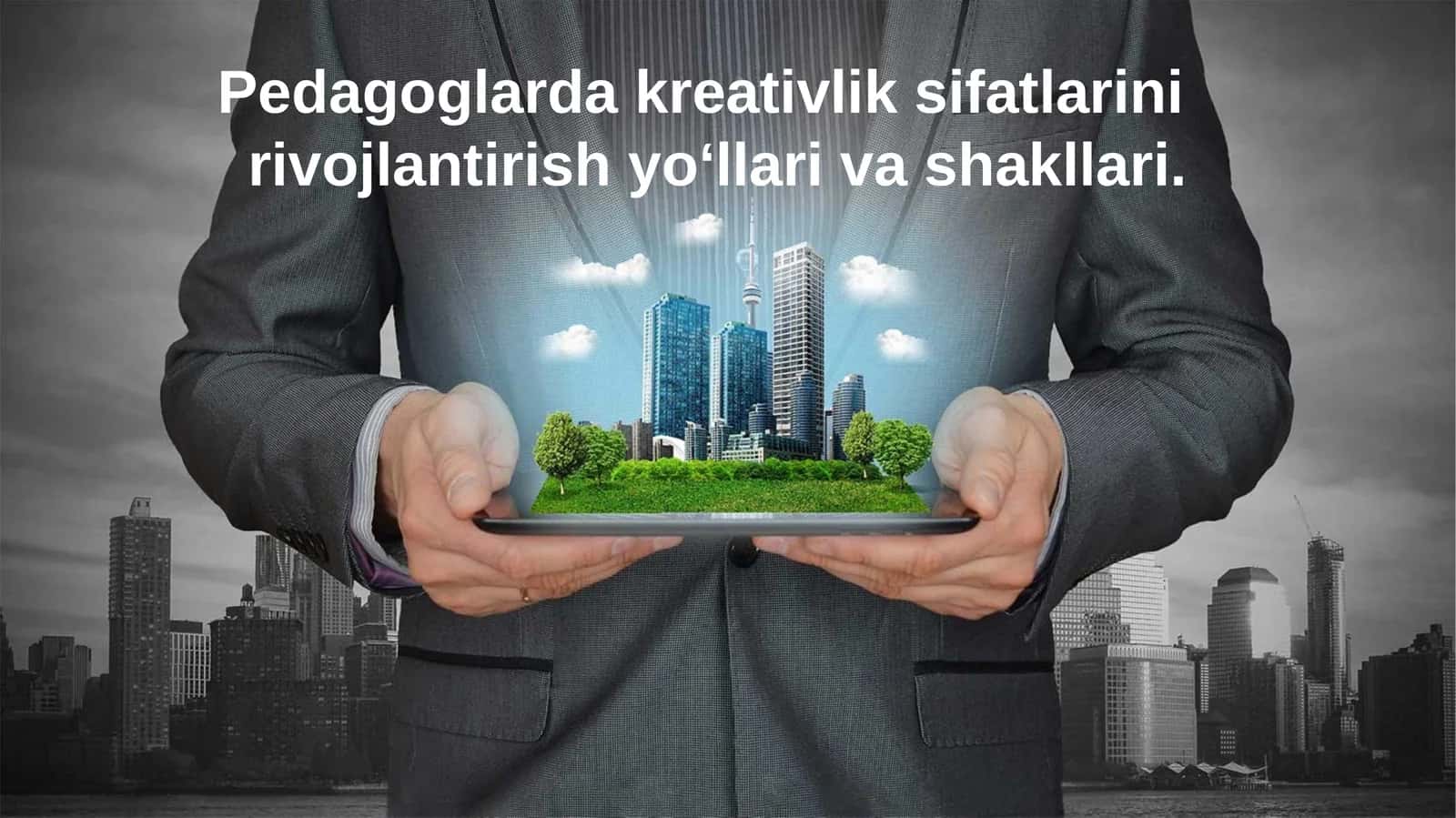 Pedagoglarda kreativlik sifatlarini rivojlantirish yo‘llari va shakllari
