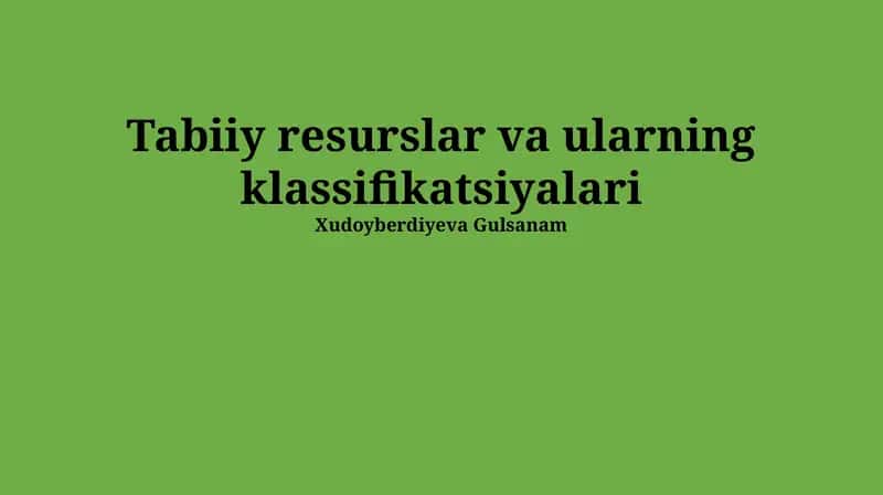 Tabiiy resurslar va ularning klassifikatsiyalari
