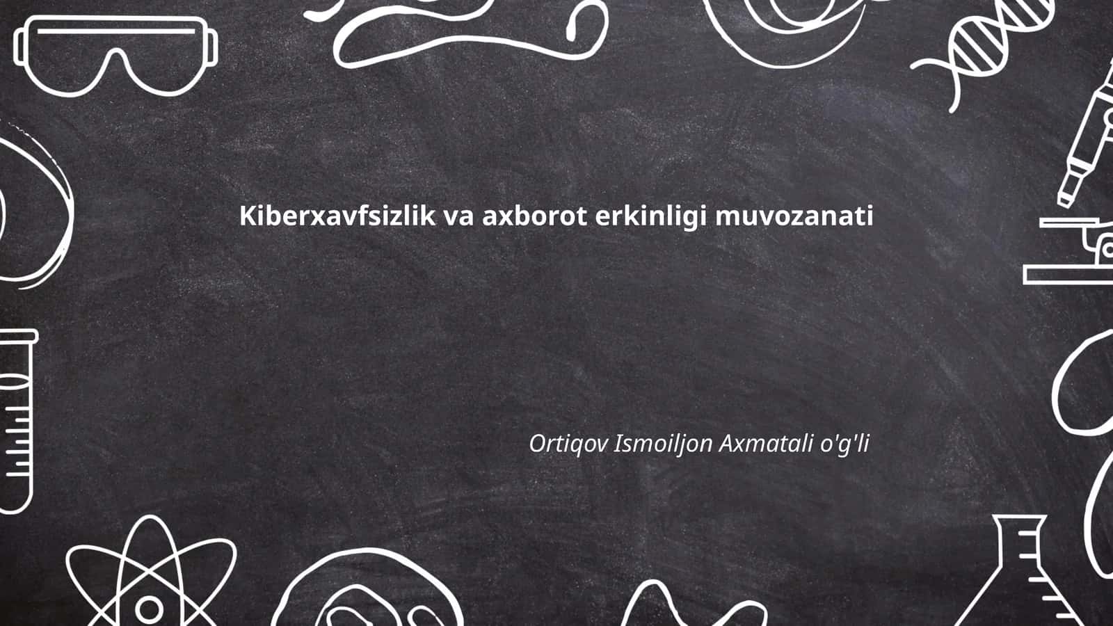 Kiberxavfsizlik va axborot erkinligi muvozanati