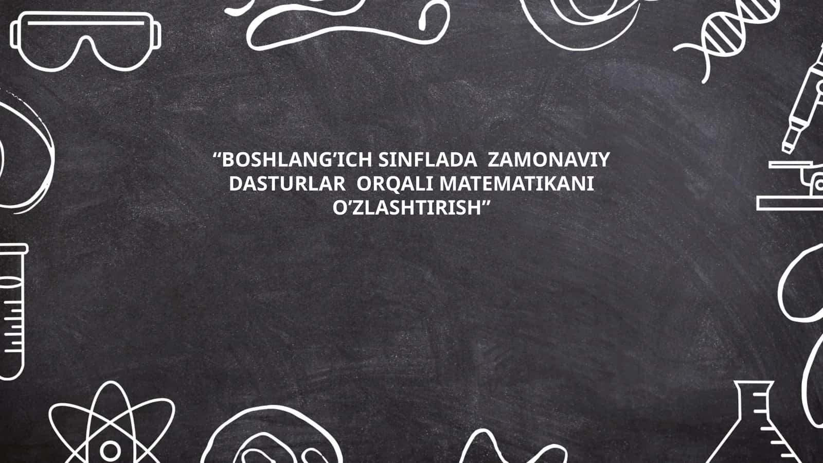 Boshlang'ich sinflarda zamonaviy dasturlar orqali matematikani o'zlashtirish