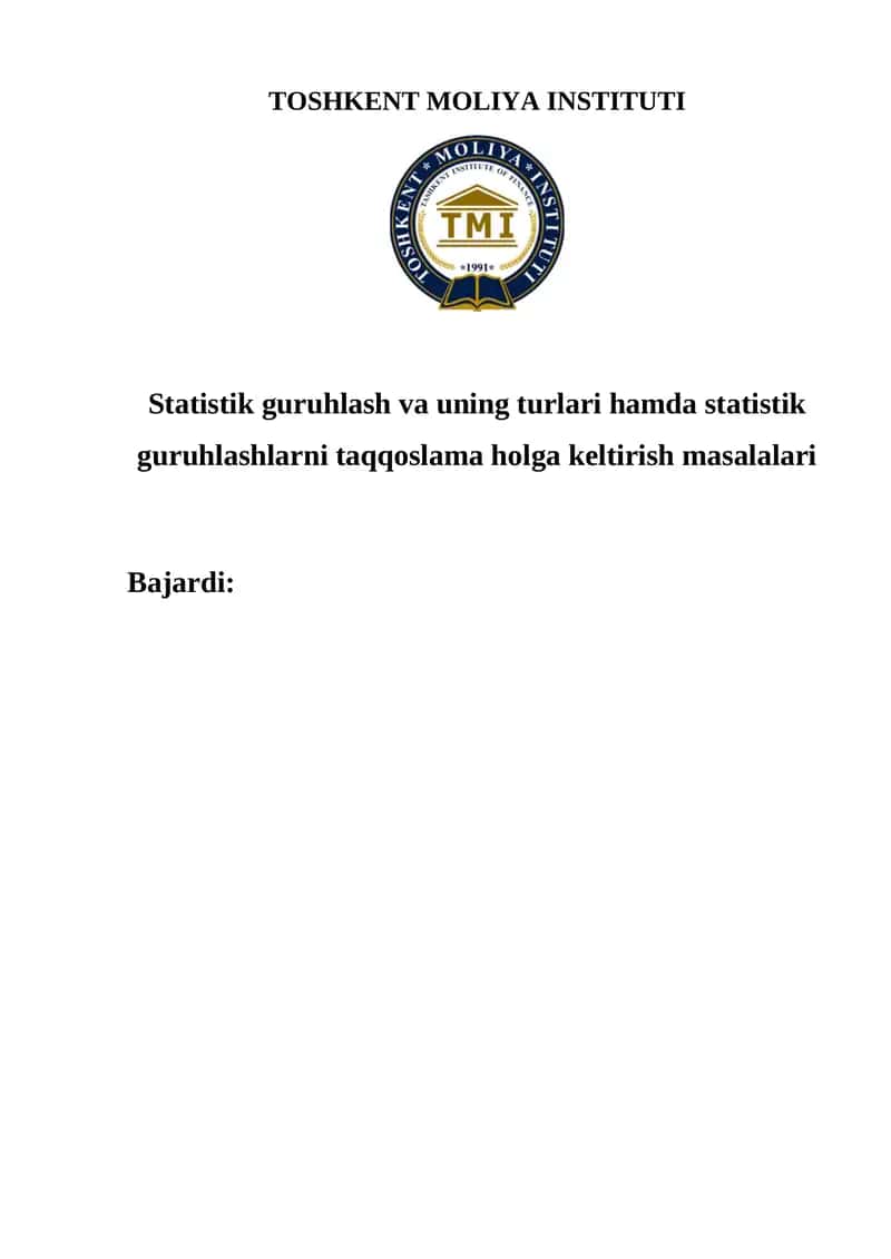 Statistik guruhlash va uning turlari hamda statistik guruhlashlarni taqqoslama holga keltirish masalalari