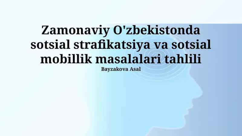 Zamonaviy O'zbekistonda sotsial strafikatsiya va sotsial mobillik masalalari tahlili
