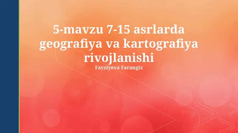 5-mavzu 7-15 asrlarda geografiya va kartografiya rivojlanishi