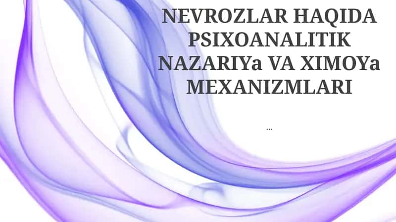 NEVROZLAR HAQIDA PSIXOANALITIK NAZARIYa VA XIMOYa MEXANIZMLARI