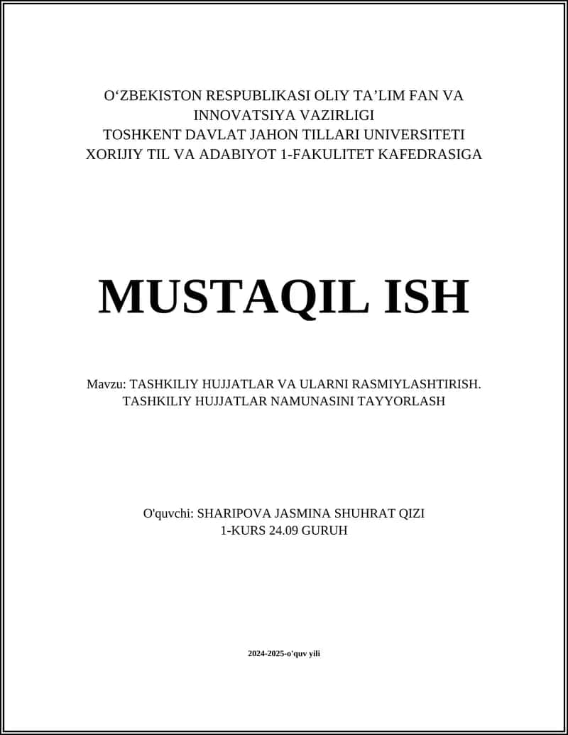MUSTAQIL ISH Mavzu: TASHKILIY HUJJATLAR VA ULARNI RASMIYLASHTIRISH. TASHKILIY HUJJATLAR NAMUNASINI TAYYORLASH