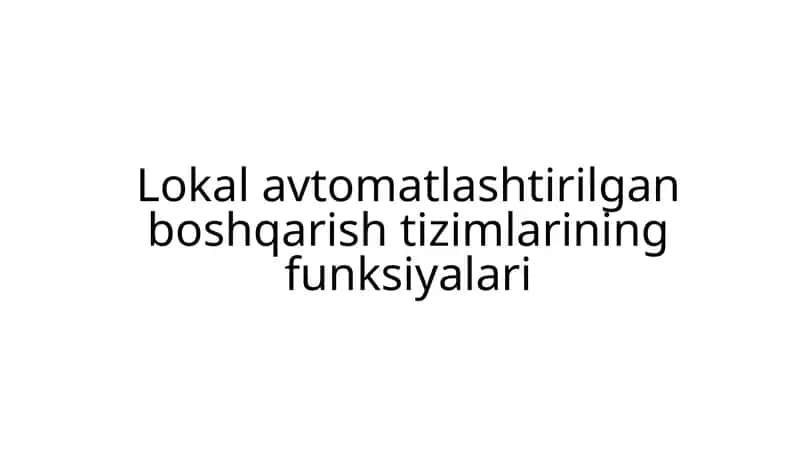 Lokal avtomatlashtirilgan boshqarish tizimlarining funksiyalari