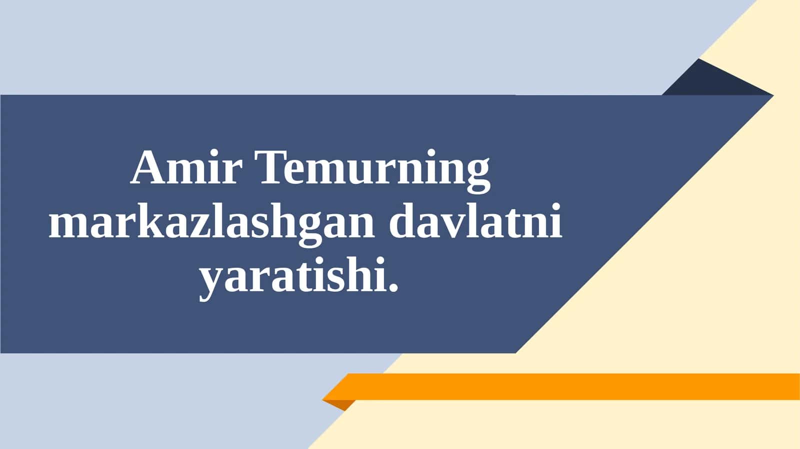 Amir Temurning markazlashgan davlatni yaratishi