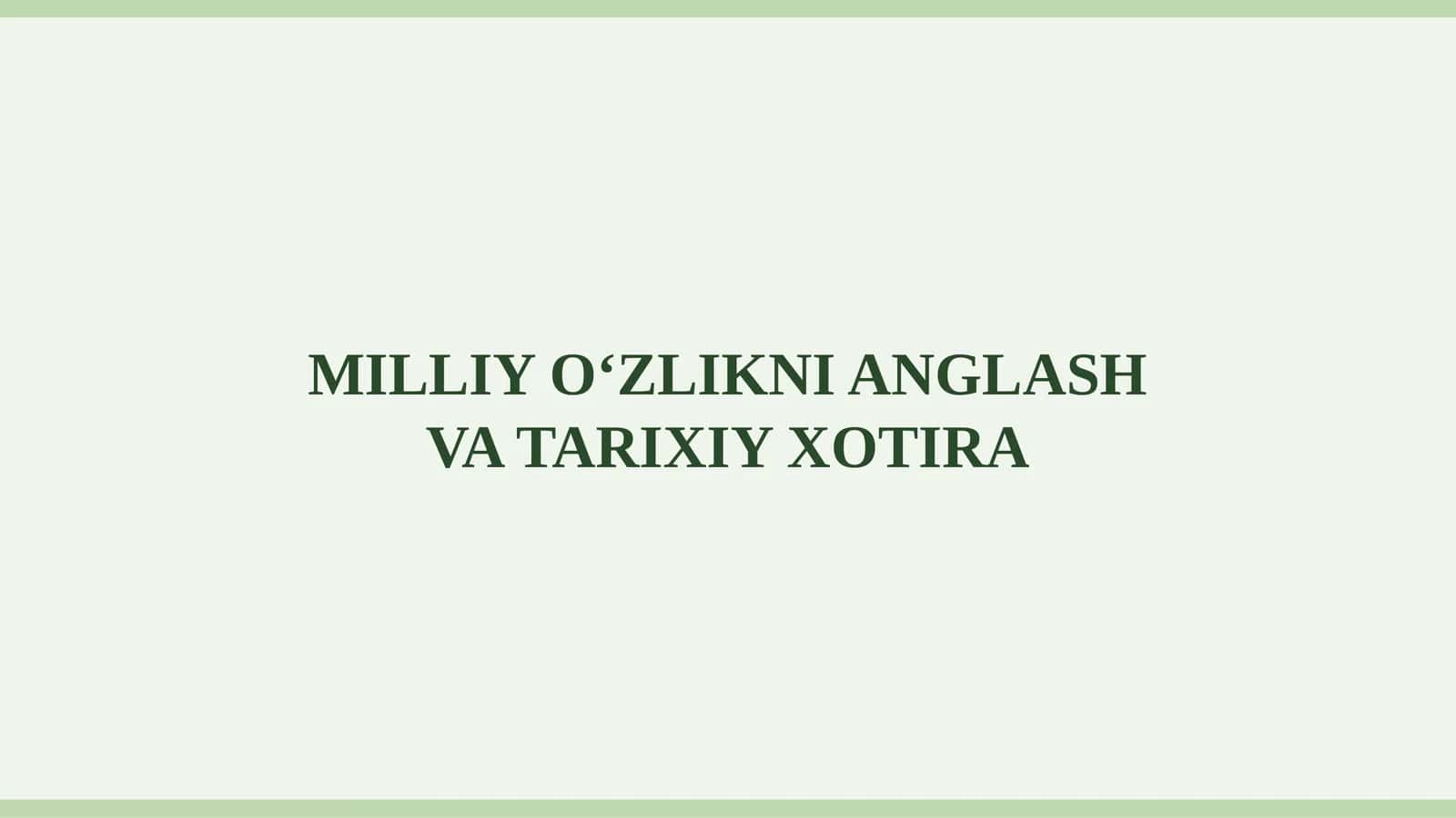 MILLIY O‘ZLIKNI ANGLASH VA TARIXIY XOTIRA