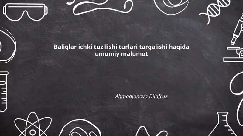 Baliqlar ichki tuzilishi turlari tarqalishi haqida umumiy malumot