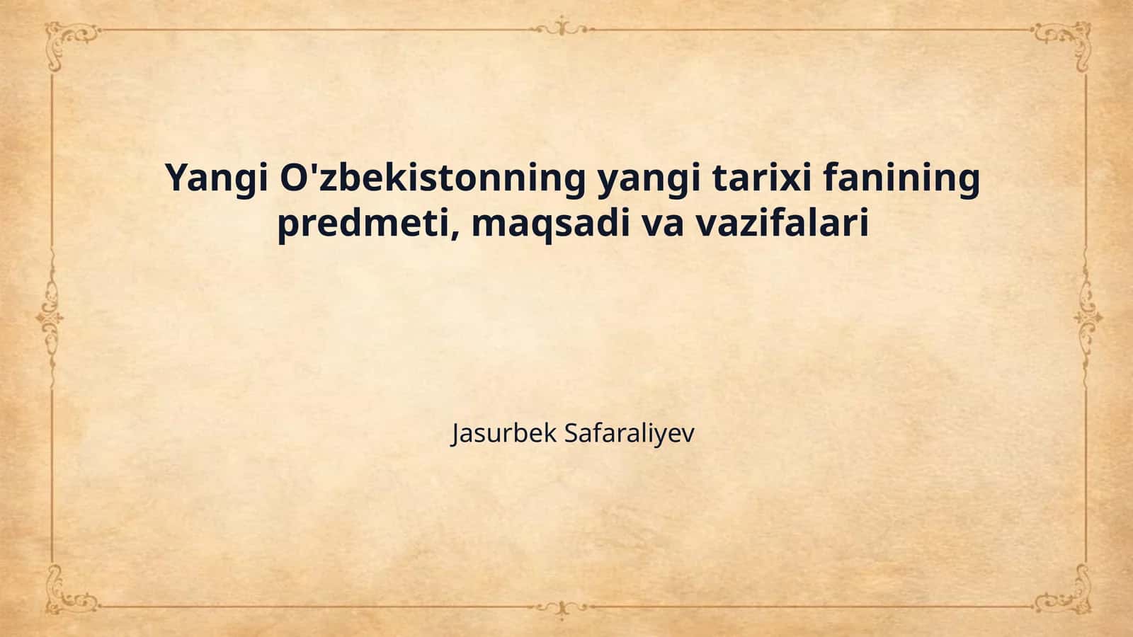 Yangi O'zbekistonning yangi tarixi fanining predmeti, maqsadi va vazifalari