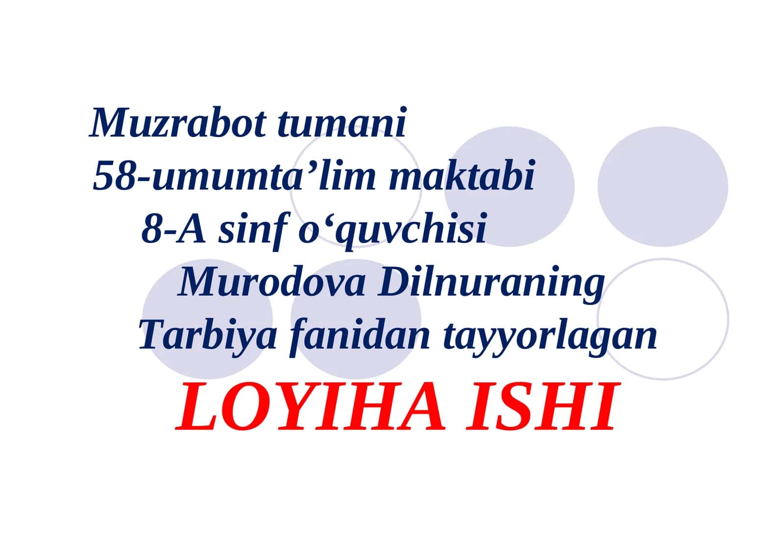 Muzrabot tumani 58-umumta’lim maktabi 8-A sinf o‘quvchisi Murodova DilnuraningTarbiya fanidan tayyorlaganLOYIHA ISHI