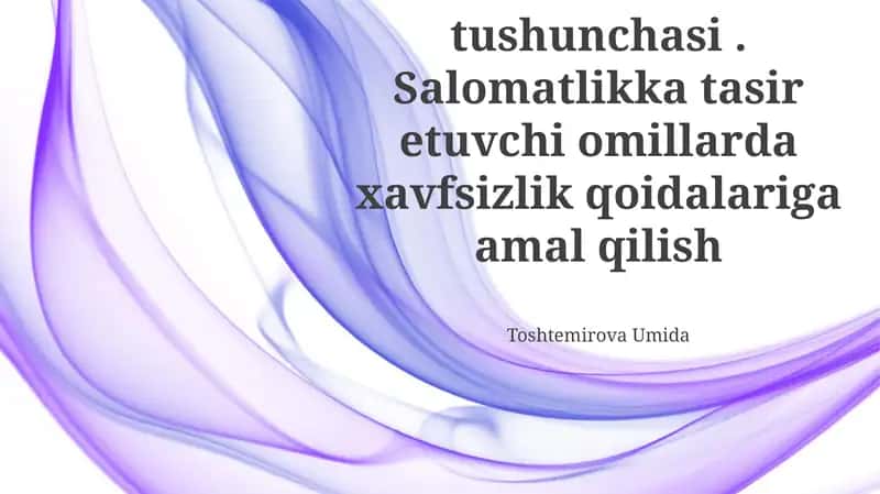 Salomatlik tushunchasi. Salomatlikka tasir etuvchi omillarda xavfsizlik qoidalariga amal qilish