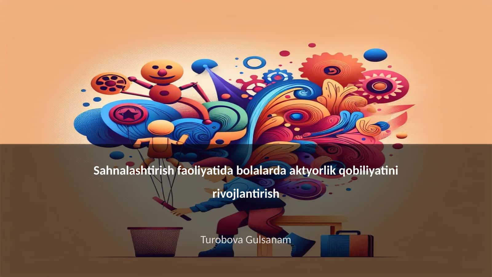 Sahnalashtirish faoliyatida bolalarda aktyorlik qobiliyatini rivojlantirish