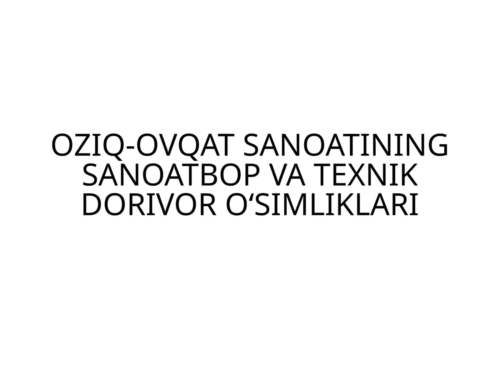 OZIQ-OVQAT SANOATINING SANOATBOP VA TEXNIK DORIVOR O‘SIMLIKLARI