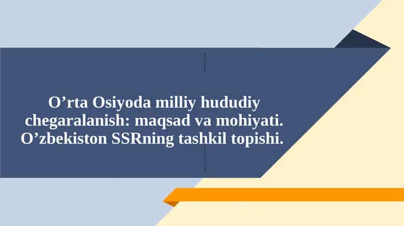 O’rta Osiyoda milliy hududiy chegaralanish: maqsad va mohiyati.O’zbekiston SSRning tashkil topishi.