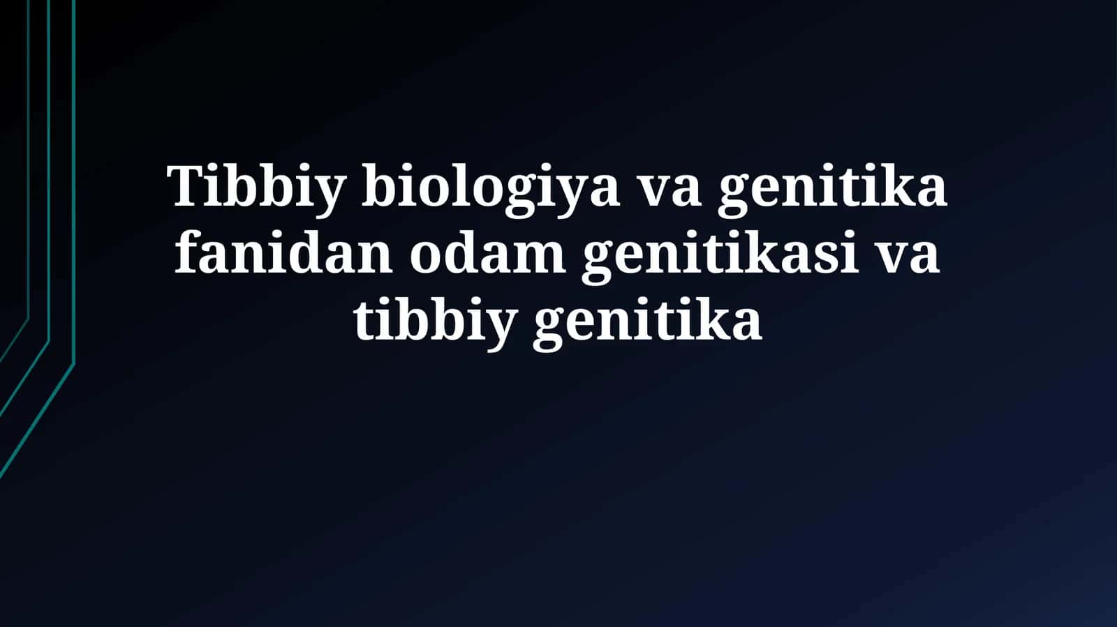 Tibbiy biologiya va genitika fanidan odam genitikasi va tibbiy genitika