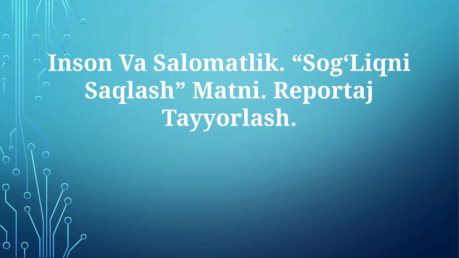 Inson Va Salomatlik. “Sog‘Liqni Saqlash” Matni. Reportaj Tayyorlash