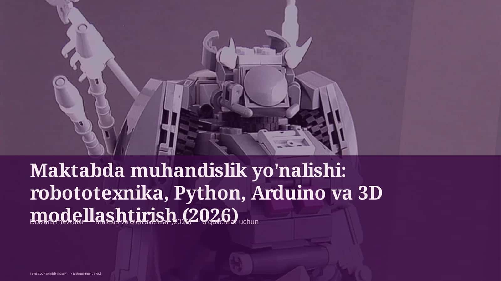 Maktabda muhandislik yo'nalishi: robototexnika, Python, Arduino va 3D modellashtirish (2026)