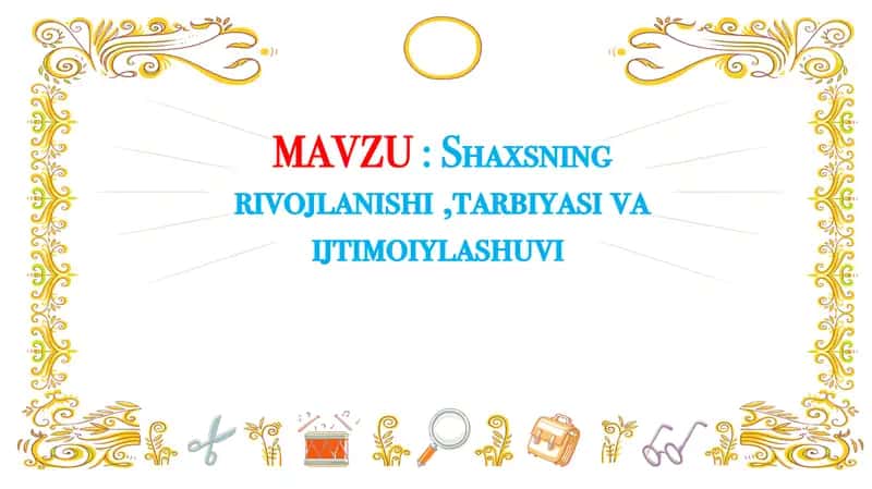 Shaxsning rivojlanishi ,tarbiyasi va ijtimoiylashuvi