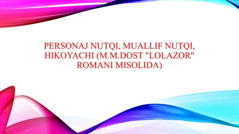 Personaj nutqi, muallif nutqi, hikoyachi (M.M.Dost "Lolazor" romani misolida)