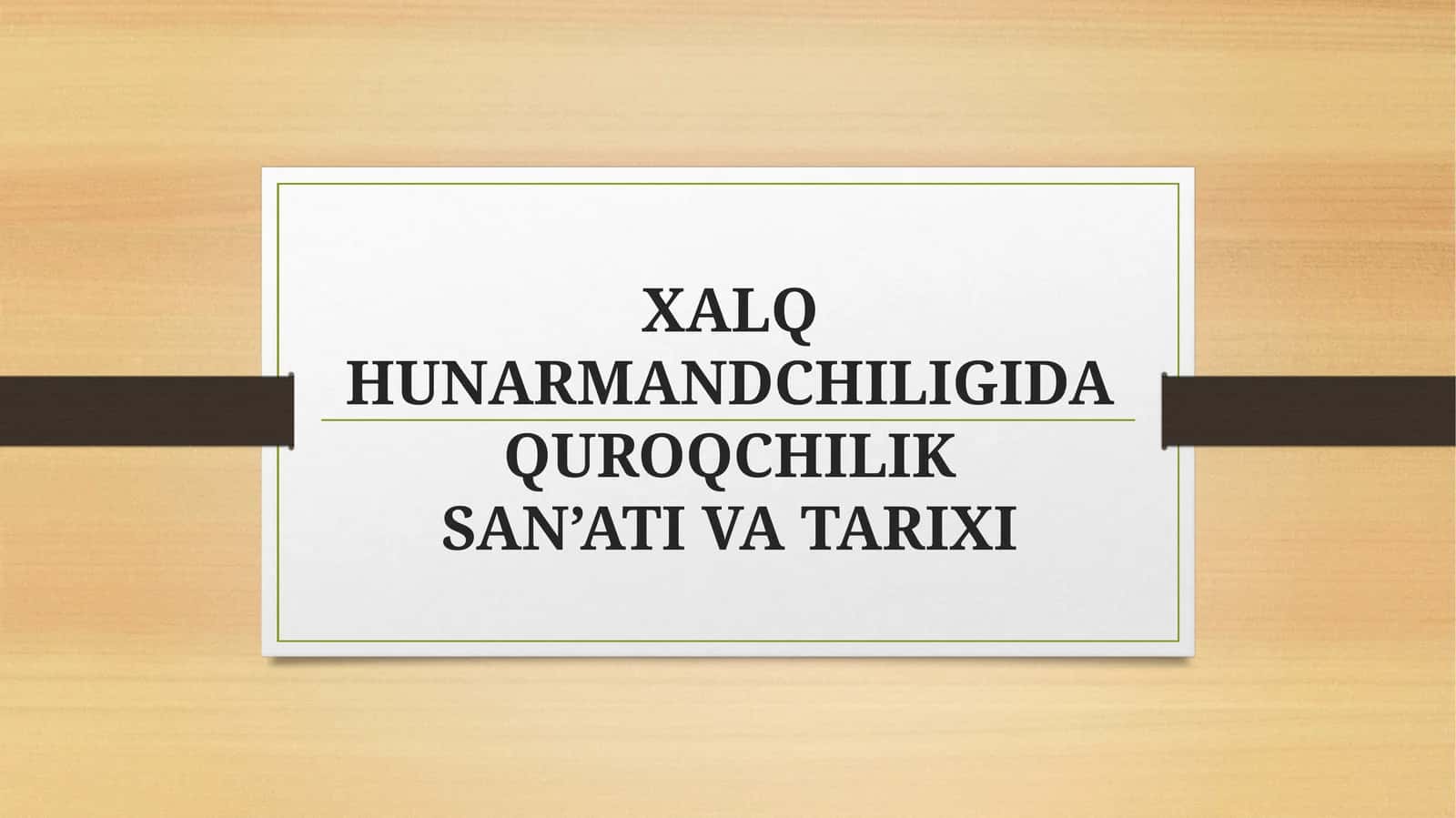 XALQ HUNARMANDCHILIGIDA QUROQCHILIK