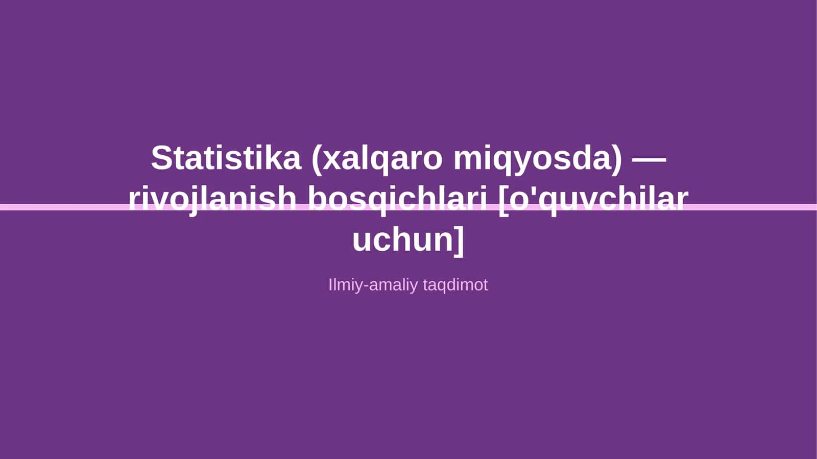 Statistika (xalqaro miqyosda) — rivojlanish bosqichlari [o'quvchilar uchun]