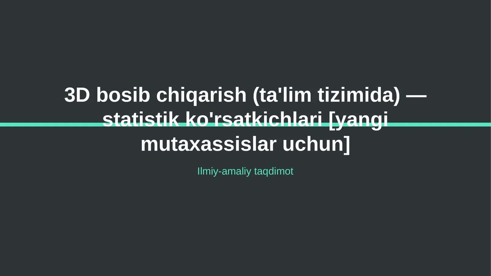 3D bosib chiqarish (ta'lim tizimida) — statistik ko'rsatkichlari [yangi mutaxassislar uchun]