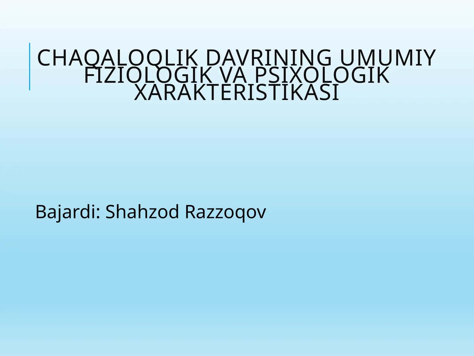 Chaqaloqlik davrining umumiy fiziologik va psixologik xarakteristikasi