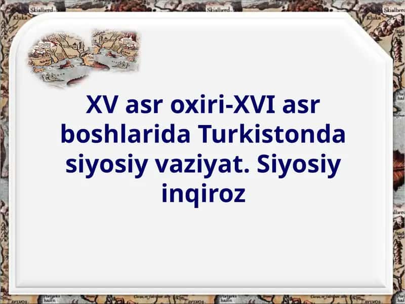 XV asr oxiri-XVI asr boshlarida Turkistonda siyosiy vaziyat.