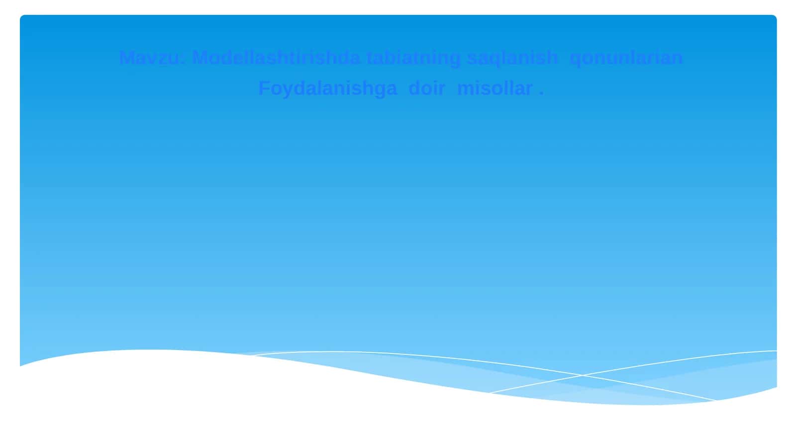 Modellashtirishda tabiatning saqlanish qonunlarian Foydalanishga doir misollar