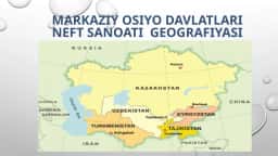 Markaziy Osiyo Davlatlari neft sanoati geografiyasi