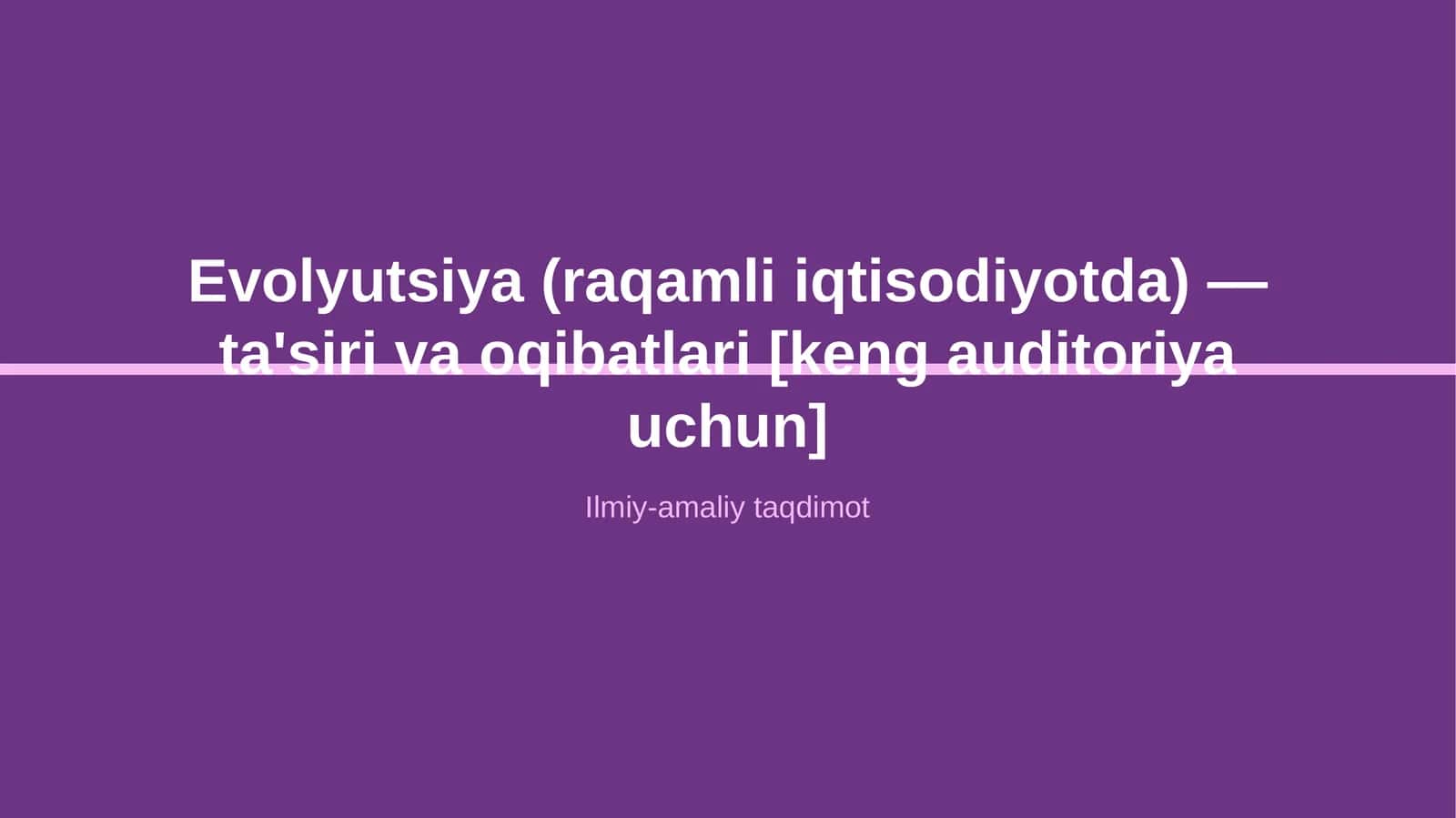 Evolyutsiya (raqamli iqtisodiyotda) — ta'siri va oqibatlari [keng auditoriya uchun]
