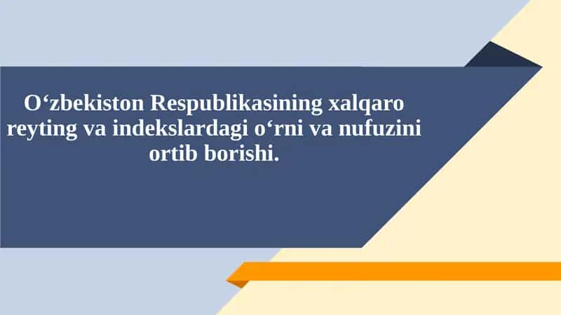 O‘zbekiston Respublikasining xalqaro reyting va indekslardagi o‘rni va nufuzini ortib borishi.