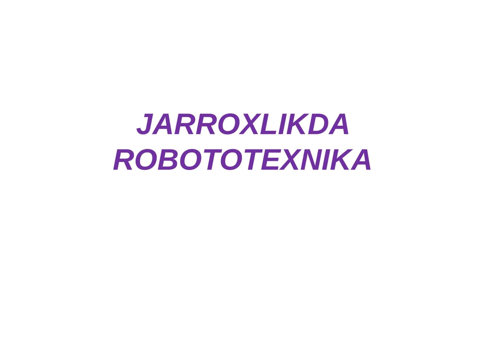 JARROXLIKDA ROBOTOTEXNIKA