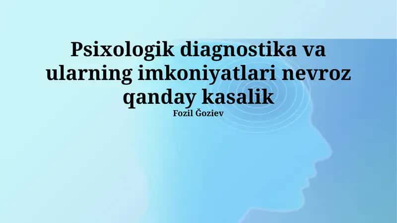 Psixologik diagnostika va ularning imkoniyatlari nevroz qanday kasalik